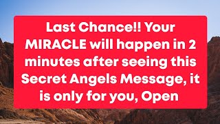 Last Chance!! Your miracle will happen in 2 minutes after seeing this secret Angels Message...