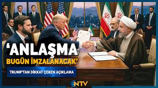 Son Dakika Trump Açıkladı İranla Anlaşma Bugün İmzalanacak Ntv