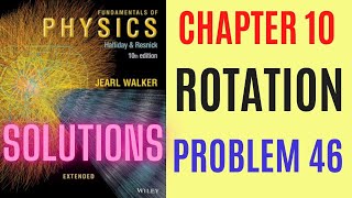 Halliday resnick chapter 10 problem 46 solution | Fundamentals of physics 10e solutions