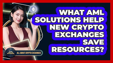 What AML Solutions Help New Crypto Exchanges Save Resources? - All About Crypto Exchanges