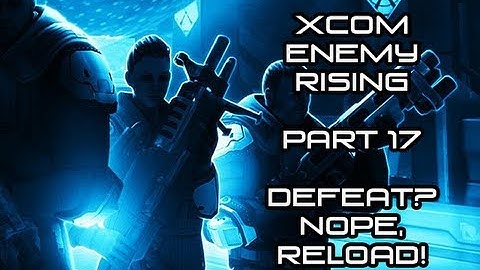 Defeat? Nope, Reload! (Part 17) - XCOM: Enemy Unknown - PC - Walkthrough