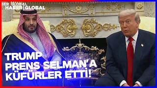 Trumptan Büyük Skandal Prens Selmana Küfürler Etti