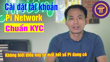 Cách cài đặt tài khoản Pi Network chuẩn KYC