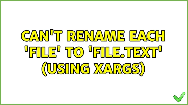 Ubuntu: Can't rename each 'file' to 'file.text' (using xargs)