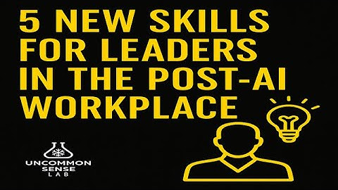 How to Navigate the Post-AI Workplace: 5 New Leadership Skills #criticalthinking #leadership