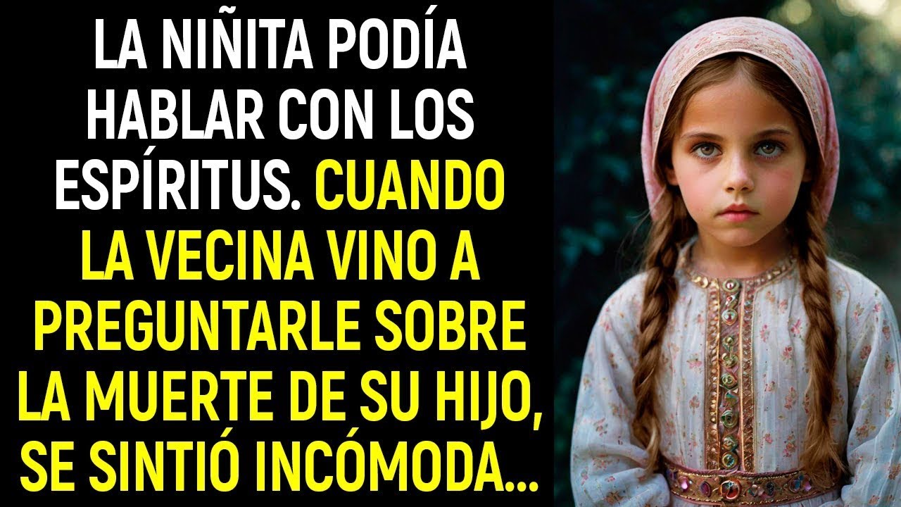 La niñita podía hablar con los espíritus  Cuando la vecina vino a preguntarle sobre la muerte de s