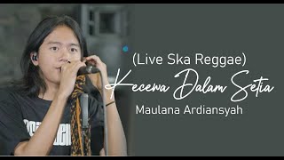 (Lirik Lagu) Maulana Ardiansyah - Kecewa Dalam Setia (Live Ska Reggae) | Lyrics