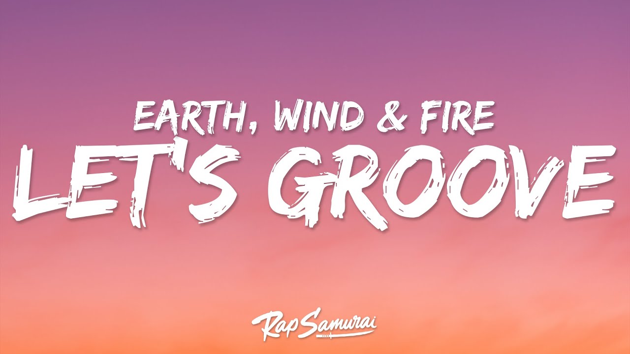 Earth, Wind & Fire - Let’s Groove (Lyrics) "let this groove" Earth, Wind & Fire - Let’s Groove (Lyrics) "let this groove"
