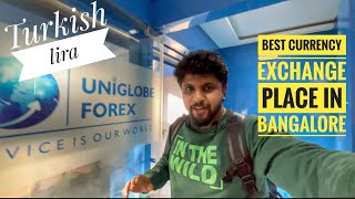 Turkey Trip | Indian Rupees to Turkish Lira exchange at Uniglobe Forex , RT Nagar Bangalore