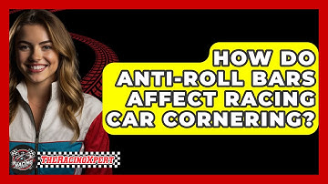 How Do Anti-roll Bars Affect Racing Car Cornering? - The Racing Xpert