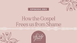 How the Gospel Frees us from Shame by The Daily Grace Co. 363 views 4 weeks ago 26 minutes