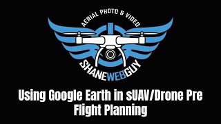Using Google Earth in sUAV/Drone Pre Flight Planning
