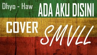 Dhyo Haw - Ada Aku Disini cover SMVLL