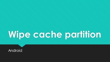 How and why to do - Wipe cache partition - Android