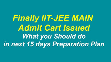 Finally IIT-JEE MAIN Admit card Issued  | What you should do in next 15 days | 9.00 PM