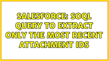 Salesforce: SOQL query to extract only the most recent attachment IDs