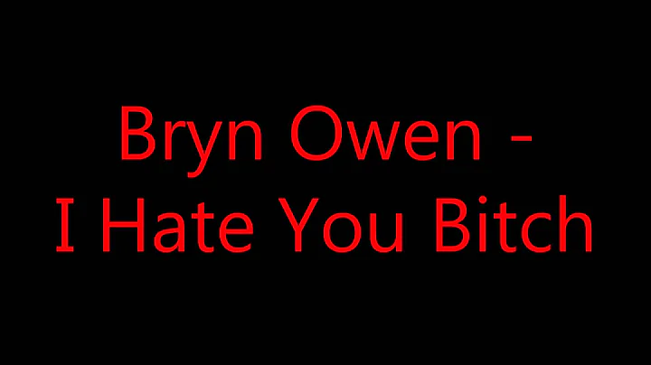 Bryn Owen - I Hate You Bitch