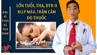 BÁC LỚN TUỔI THA, ĐTĐ II, RL MỠ MÁU, TRẦM CẢM DO THUỐC - BS HOÀNG HIỆP