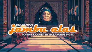 JAMBU ALAS-DIDI KEMPOT-POPROCK COVER BY BOLAKUBUS MUSIC