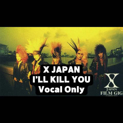 邦楽 X I'LL KILL YOU X JAPAN - I'LL KILL YOU (Vocal Only) - YouTube