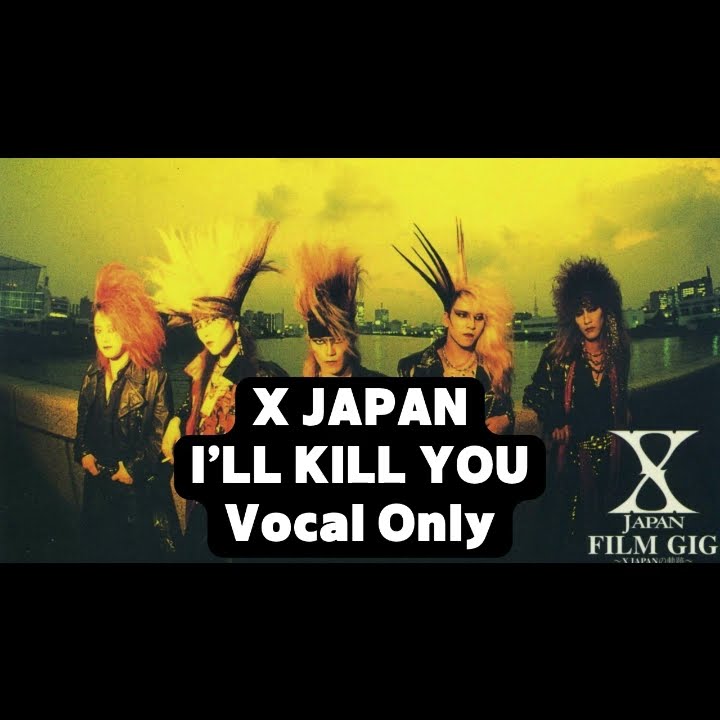 X JAPAN - I'LL KILL YOU (Vocal Only) - YouTube
