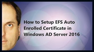 How to Setup EFS Auto Enrolled Certificate in Windows AD Server 2016