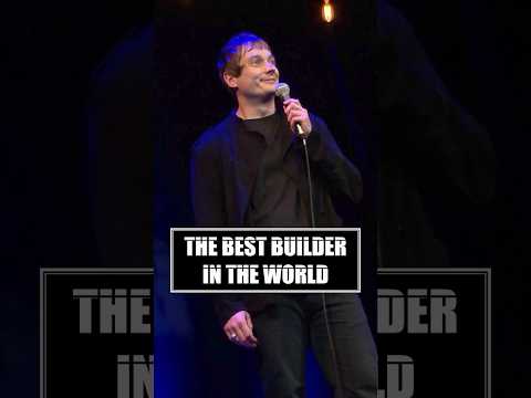 I have the world's best builder