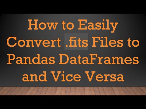 How to Easily Convert .fits Files to Pandas DataFrames and Vice Versa