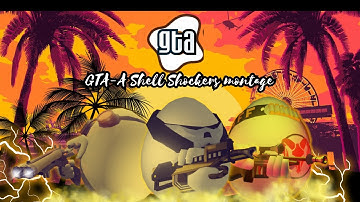 GTA | A Shell Shockers montage