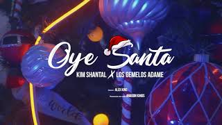 OYE SANTA - KIM SHANTAL FR. GEMELOS ADAME OFICIAL VIDEO