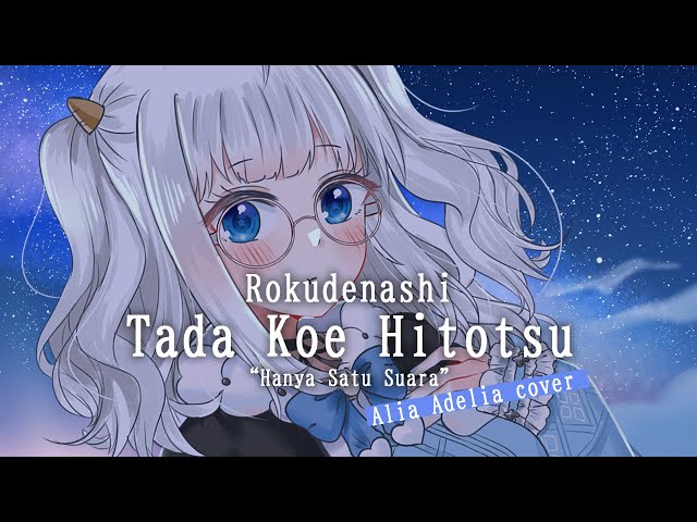 (lagu jepang patah hati) Tada Koe Hitotsu (Hanya Satu Suara) - Rokudenashi | Alia Adelia Cover class=