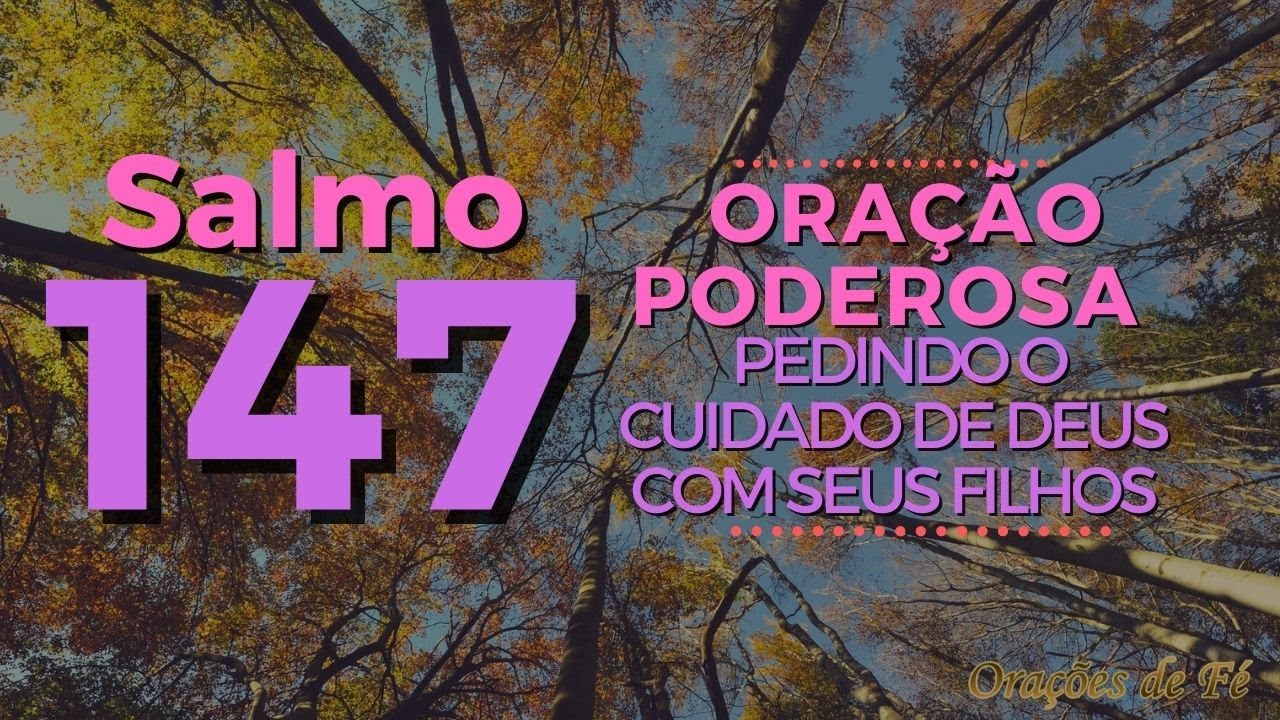 Salmo 147 – Oração poderosa pedindo o cuidado de Deus com seus filhos ...