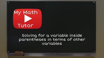 Solving for a variable inside parentheses in terms of other variables