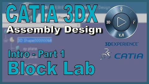 CATIA 3DX Assembly Design - Block Lab - Part 1