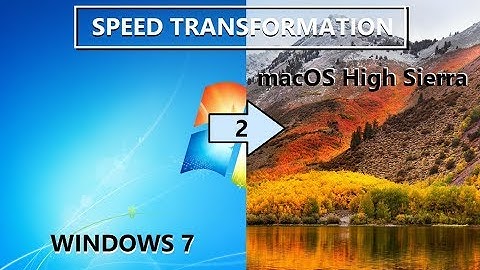 Speed Transformation Windows 7 to macOS High Sierra