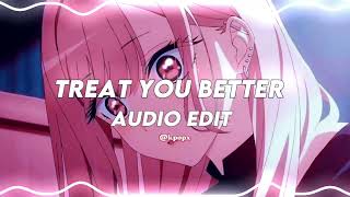 Treat You Better audio edit
