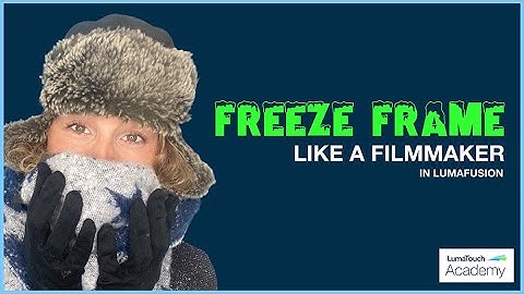 Freeze Frame Like a Filmmaker in LumaFusion