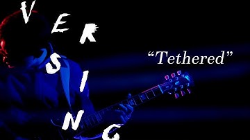 Versing - "Tethered" [OFFICIAL VIDEO]