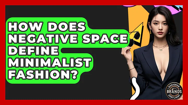 How Does Negative Space Define Minimalist Fashion? - Designer Brands Spotlight