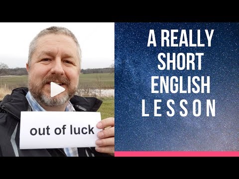 Video: Wre out of luck meaning?