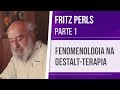 FRITZ PERLS (1) – FENOMENOLOGIA NA GESTALT-TERAPIA