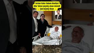 Serhan Asker Babam Ameliyat Oldu Kimse Geçmiş Olsun Demedi