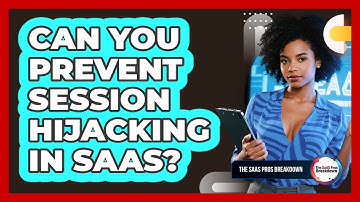 Can You Prevent Session Hijacking In SaaS?