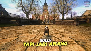 BULLY, Tapi Jadi Anjing