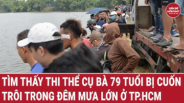 Xót xa hiện trường tìm thấy thi thể cụ bà 79 tuổi bị cuốn trôi trong đêm mưa lớn ở TP.HCM