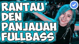 DJ RANTAU DEN PANJAUAH LAGU MINANG PALING ENAK DI INDO ♫ REMIX FULLBASS TERBARU