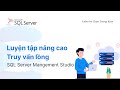 SQL Server - Bài 12. Luyện tập nâng cao Truy vấn lồng