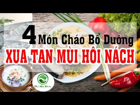 4 Món cháo bổ dưỡng giúp xua tan mùi Hôi Nách