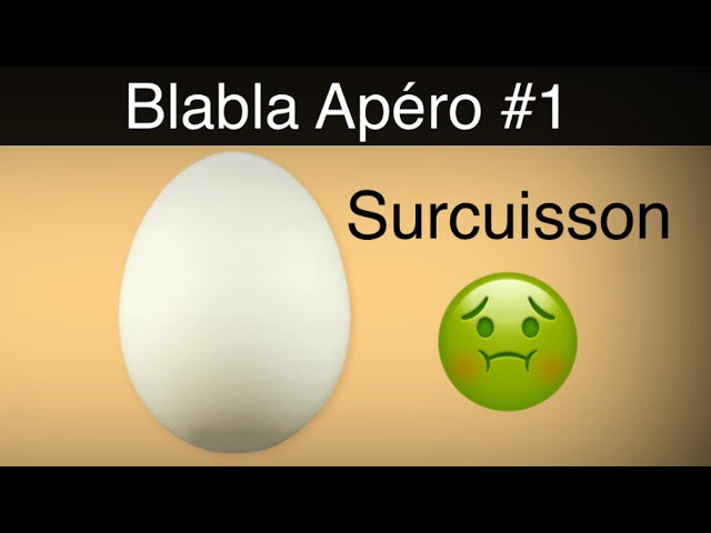 🤢 Surcuisson d’un oeuf ! BLABLA APÉRO #1