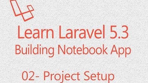 Learn Laravel 5.3 building notebookapp 02 : Project Setup